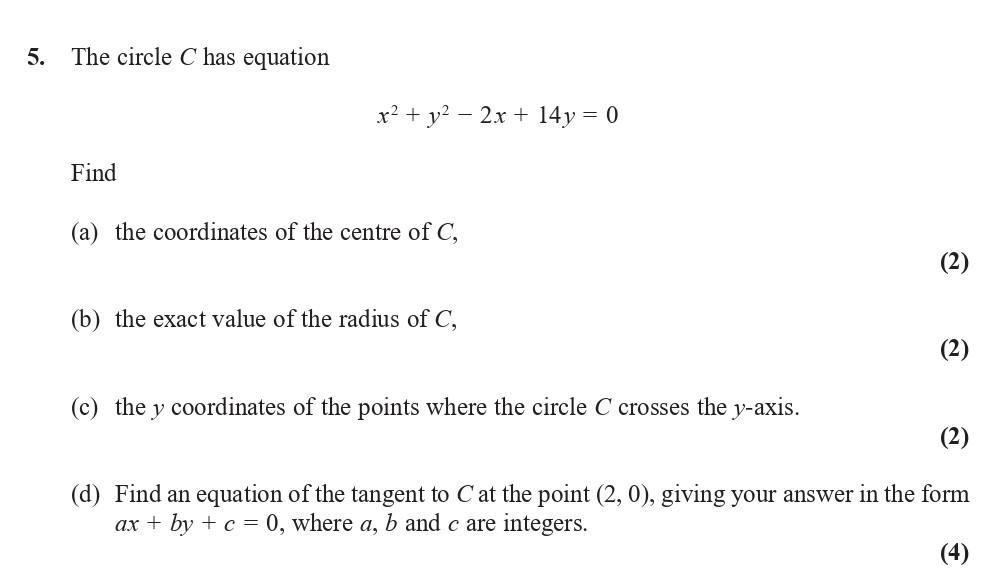 The-circle-C-has-equation--$$x^2-+-y^2---2x-+-14y-=-0$$--Find--a)-the-coordinates-of-the-centre-of-C,--b)-the-exact-value-of-the-radius-of-C,--c)-the-y-coordinates-of-the-points-where-the-circle-C-crosses-the-y-axis-Edexcel-A-Level Maths Pure-Question 7-2018-Paper 4.png